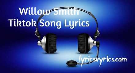 Willow Smith Tiktok Song Lyrics