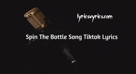 Spin The Bottle Song Tiktok Lyrics