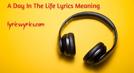 A Day In The Life Lyrics Meaning