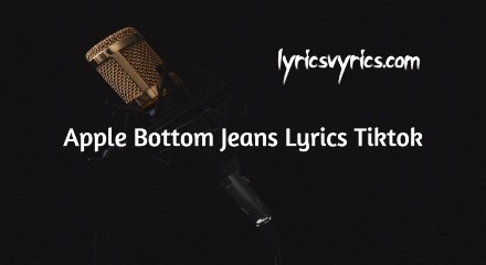 Apple Bottom Jeans Lyrics Tiktok
