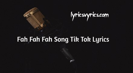 Fah Fah Fah Song Tik Tok Lyrics