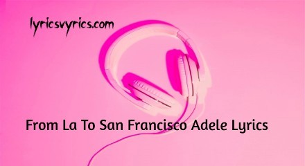 From La To San Francisco Adele Lyrics