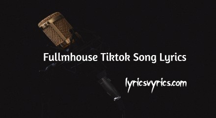 Fullmhouse Tiktok Song Lyrics