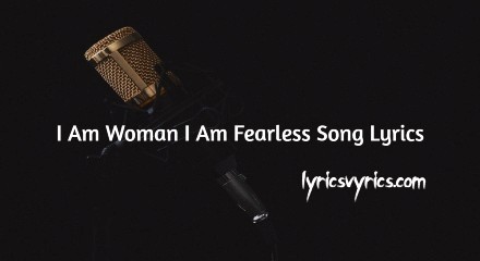 I Am Woman I Am Fearless Song Lyrics