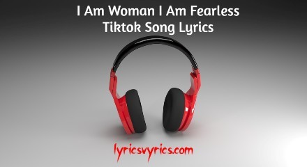 I Am Woman I Am Fearless Tiktok Song Lyrics