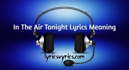 In The Air Tonight Lyrics Meaning