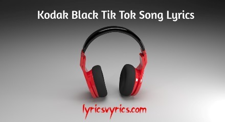 Kodak Black Tik Tok Song Lyrics