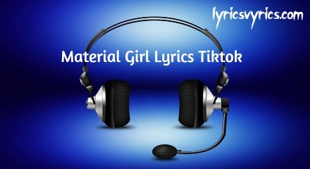 Material Girl Lyrics Tiktok