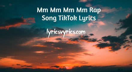 Mm Mm Mm Mm Rap Song Tik Tok Lyrics