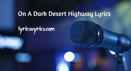 On A Dark Desert Highway Lyrics