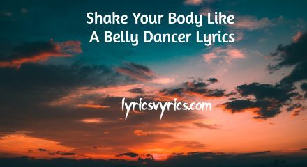 Shake Your Body Like A Belly Dancer Lyrics