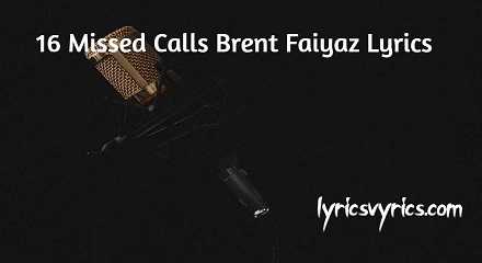 16 Missed Calls Brent Faiyaz Lyrics | 16 Missed Calls Sorry I Was Busy But I Missed You Lyrics