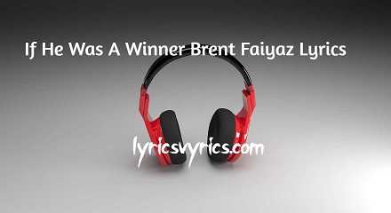If He Was A Winner Brent Faiyaz Lyrics