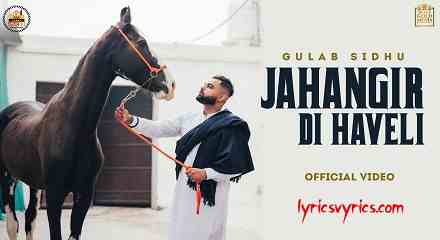 Jahangir Di Haveli Gulab Sidhu Lyrics in Punjabi | Chaplusi Sanu Irritate Kardi Ni Lyrics