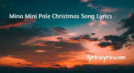 Mina Mini Pole Christmas Song Lyrics
