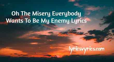 Oh The Misery Everybody Wants To Be My Enemy Lyrics