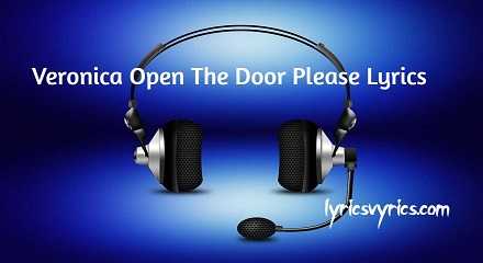 Veronica Open The Door Please Lyrics