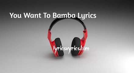 You Want To Bamba Lyrics