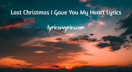 Last Christmas I Gave You My Heart Lyrics