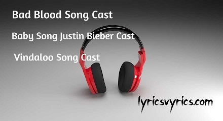 Bad Blood Song Cast | Baby Song Justin Bieber Cast | Vindaloo Song Cast