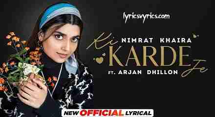 Ki Karde Je Lyrics in Punjabi Hindi | Haada Hal Kade Tu Pucheya ni Lyrics