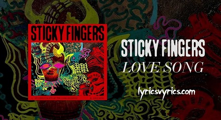 Love Song Sticky Fingers Lyrics