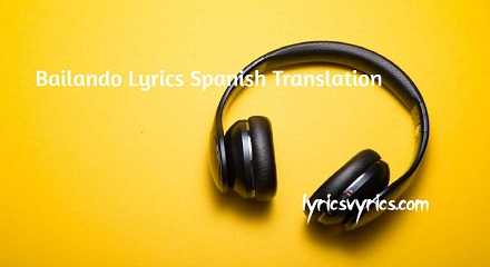 Bailando Lyrics Spanish Translation