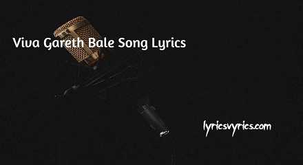 Viva Gareth Bale Song Lyrics