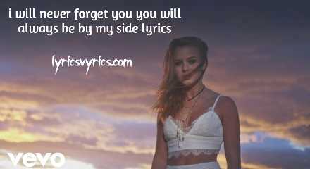 I Will Never Forget You You Will Always Be By My Side Lyrics