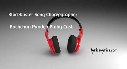 Blockbuster Song Choreographer | Bachchan Pandey Pinky Cast