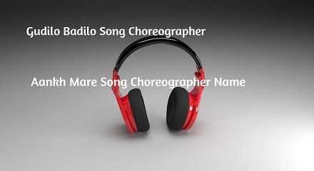 Gudilo Badilo Song Choreographer | Aankh Mare Song Choreographer Name