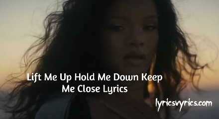 Lift Me Up Hold Me Down Keep Me Close Lyrics