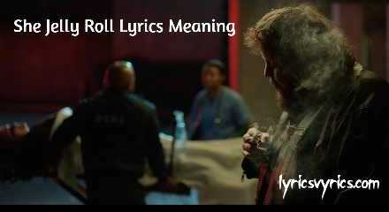 She Jelly Roll Lyrics Meaning