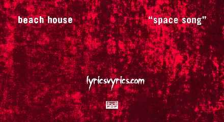 Space Song Lyrics Beach House Meaning