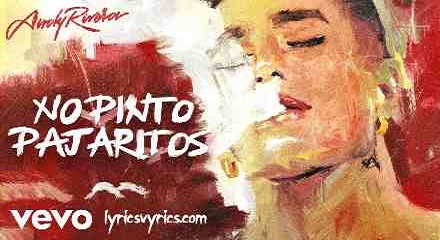 No Pinto Pajaritos Lyrics Translation In English– Andy Rivera