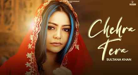 Chehra Tera Lyrics- Sultana Khan