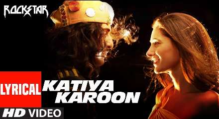 Katiya Karun Lyrics Meaning. The Lyrics Of New Song Is Given By Irshad Kamil. The Video Is Produced By Dhilin Mehta And Directed By Imtiaz Ali.