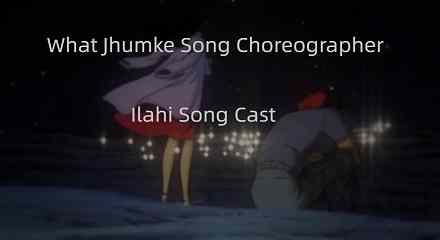 What Jhumke Song Choreographer | Ilahi Song Cast