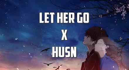 Let Her Go x Husn Lyrics